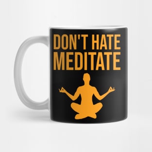 Don't hate, meditate Mug